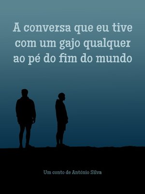 cover image of A conversa que eu tive com um gajo qualquer ao pé do fim do mundo